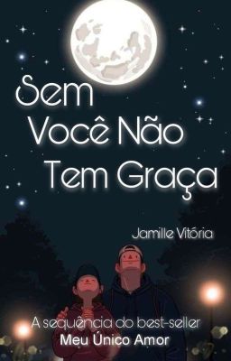 Sem Você Não Tem Graça (2) (Em Andamento)