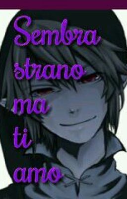 Sembra strano ma ti amo //Ben Drowned//