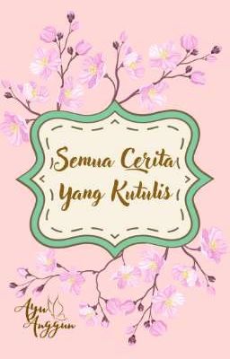 Semua Cerita Yang Kutulis