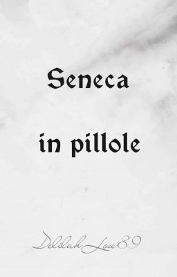 Seneca in pillole - Cento Sententiae per riflettere