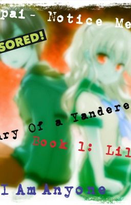 Senpai- Notice Me: Diary Of A Yandere...Book 1: Lily...