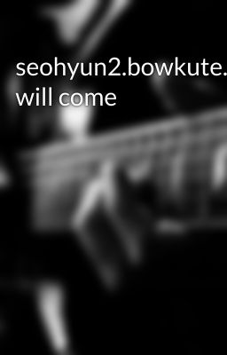 seohyun2.bowkute.tomorrow will come