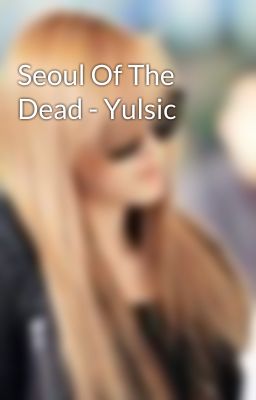 Seoul Of The Dead - Yulsic