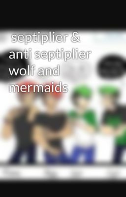  septiplier & anti septiplier wolf and mermaids 