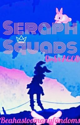 Seraph Squads| ONS x AGGO | Book 1 of the End chronicles 