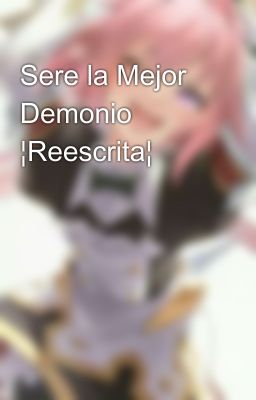 Sere la Mejor Demonio ¦Reescrita¦