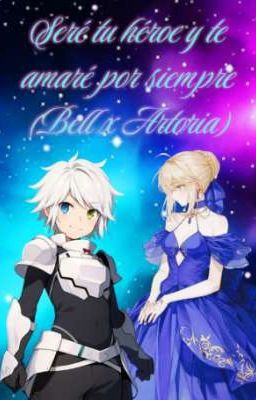 Seré tu héroe y te amaré por siempre (Bell x Artoria)