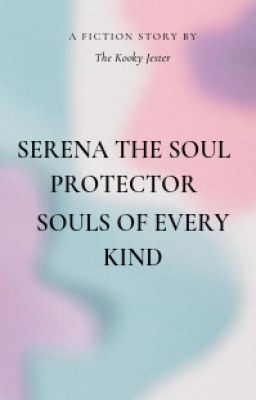 Serena The Soul Protector, Souls Of Every Kind.