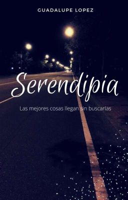 Serendipia: Las mejores cosas llegan sin buscarlas. (En proceso) ✨