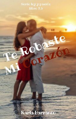 Serie Ley y Pasión Te Robaste Mi Corazón Libro 2.5. ©  #CocoAdwards2018