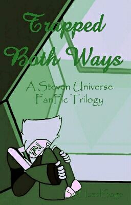 (SERIES DISCONTINUED) Trapped Both Ways - SU FanFic TRILOGY