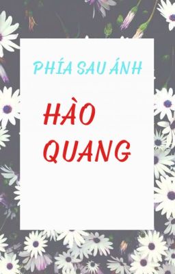 [ SERIES DRABBLE ] Phía sau ánh hào quang.