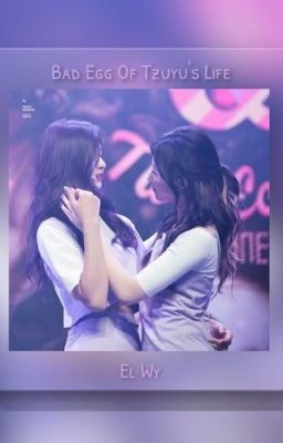 [SERIES FANFIC] [SaTzu] Bad Egg Of Tzuyu's Life