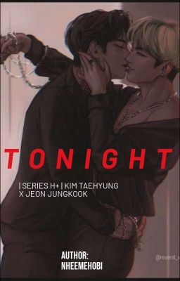 | Series H/Vkook | Tonight!