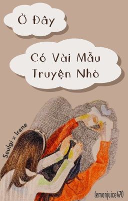 [SERIES - SEULRENE] Ở Đây Có Vài Mẫu Truyện Nhỏ