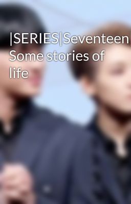 |SERIES|Seventeen|MEANIE| Some stories of life