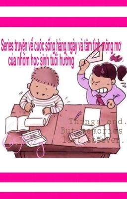 Series truyện về cuộc sống hằng ngày tâm tình mộng mơ của nhóm học sinh tuổi hường