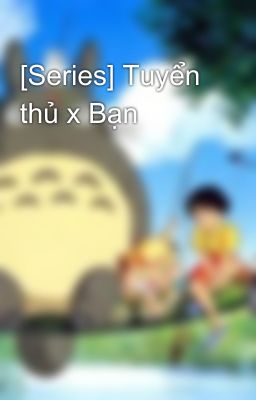 [Series] Tuyển thủ x Bạn