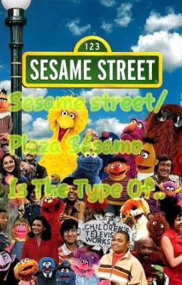 Sesame Street/Plaza Sésamo Is The Type Of... 