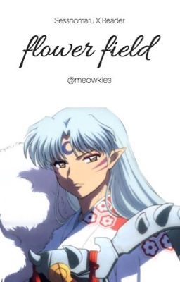 Sesshomaru X Reader - Flower Field