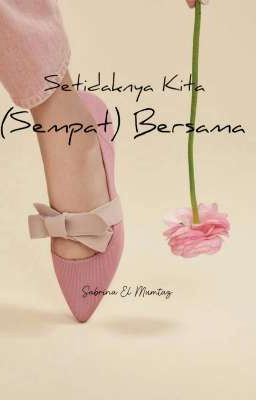 Setidaknya Kita (Sempat) Bersama (Sudah Terbit Ebook)