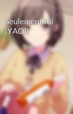 Seulement toi (YAOI)