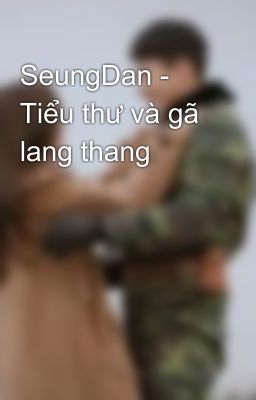 SeungDan - Tiểu thư và gã lang thang