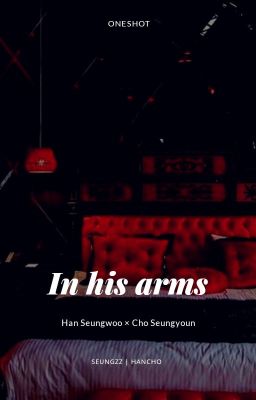 [SeungZZ][2Seung][Transfic] IN HIS ARMS - Seungwoo x Seungyoun