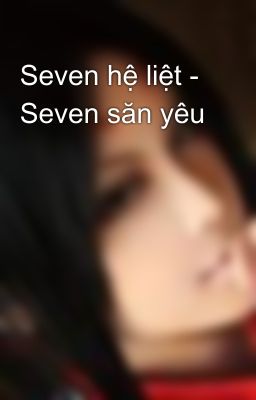 Seven hệ liệt - Seven săn yêu