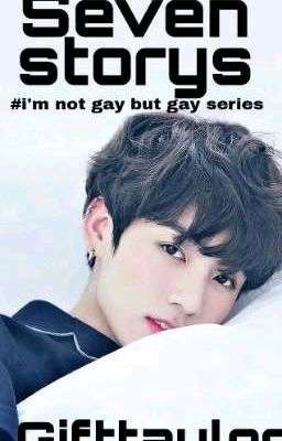 Seven story #i'm not gay but gay series 