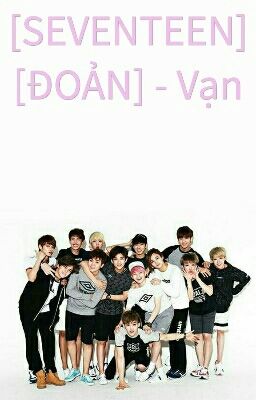 [SEVENTEEN] [ĐOẢN] - Vạn