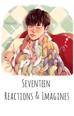 SEVENTEEN Reactions | Imagines