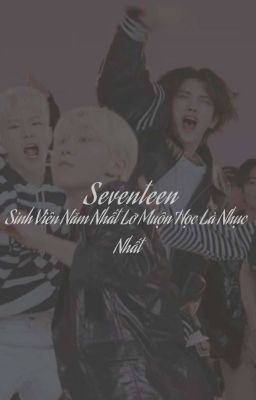 Seventeen | Sinh Viên Năm Nhất Lỡ Muộn Học Là Nhục Nhất