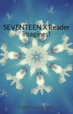 SEVENTEEN X Reader imagines!