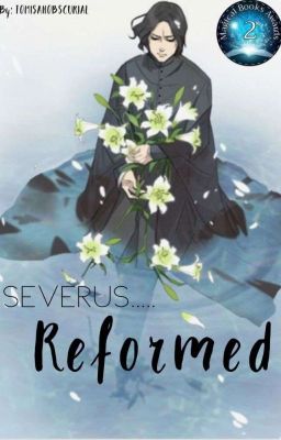 Severus... Reformed / SNILY (COMPLETE)