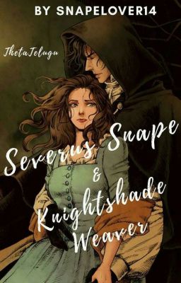 SEVERUS SNAPE and KNIGHTSHADE WEAVER ( a snape love story )