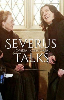 Severus Talks - Severus Snape (COMPLETE)