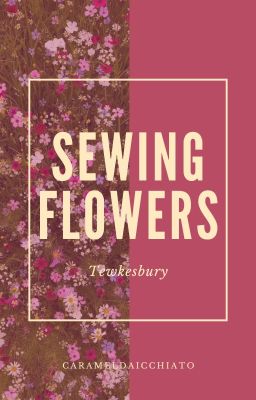 ✓ sewing flowers     ✴     tewkesbury