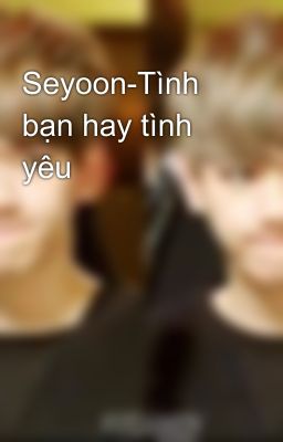 Seyoon-Tình bạn hay tình yêu