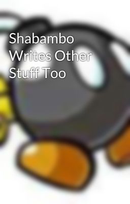 Shabambo Writes Other Stuff Too