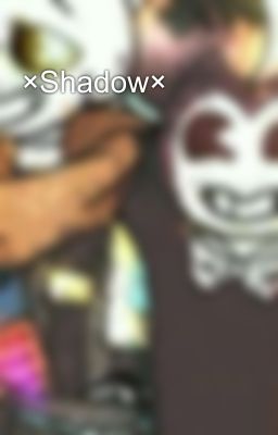 ×Shadow×