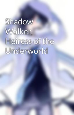 Shadow Walker, Heiress of the Underworld