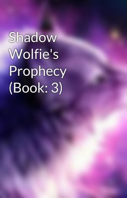 Shadow Wolfie's Prophecy (Book: 3)