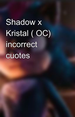 Shadow x Kristal ( OC) incorrect cuotes 🖤