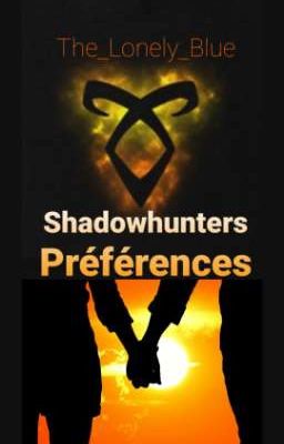 Shadowhunters Préférences {X Reader}