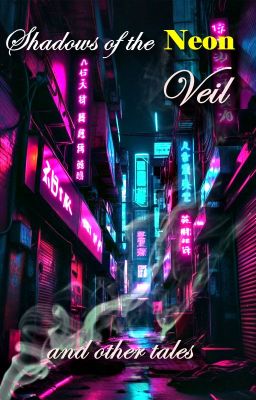 Shadows of the Neon Veil and Other Tales