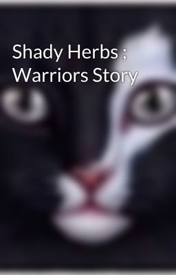 Shady Herbs ; Warriors Story