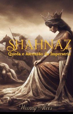 Shahnaz - Queda e Ascensão da Imperatriz