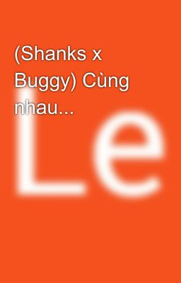 (Shanks x Buggy) Cùng nhau...