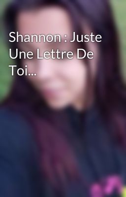 Shannon : Juste Une Lettre De Toi... 